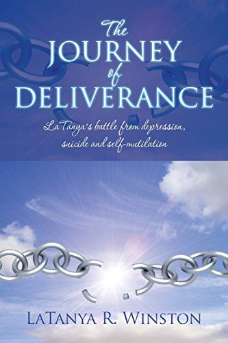 The Journey of Deliverance Latanya's Battle from Depression, Suicide and Self-Mutilation