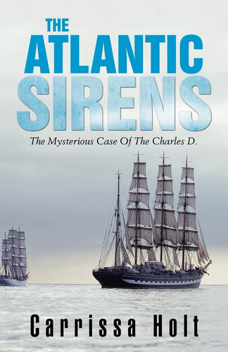 The Atlantic Sirens The Mysterious Case of the Charles D.
