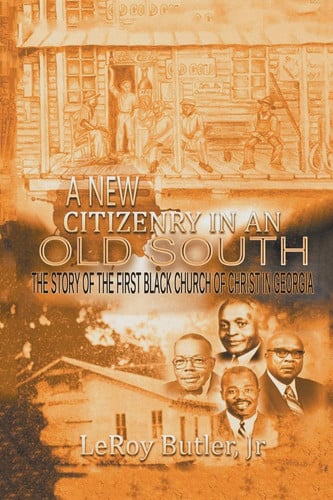 A New Citizenry in an Old South The Story of the First Black Church of Christ in Georgia