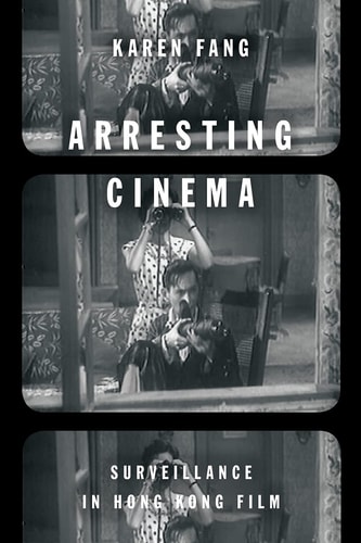 Arresting Cinema Surveillance in Hong Kong Film