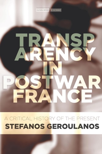Transparency in Postwar France A Critical History of the Present