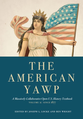 The American Yawp A Massively Collaborative Open U. S. History Textbook, Vol. 2: Since 1877