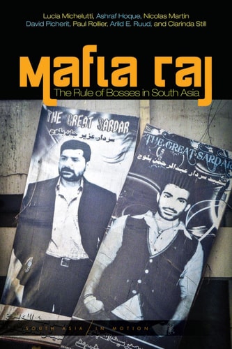 Mafia Raj The Rule of Bosses in South Asia