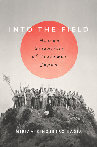 Into the Field Human Scientists of Transwar Japan