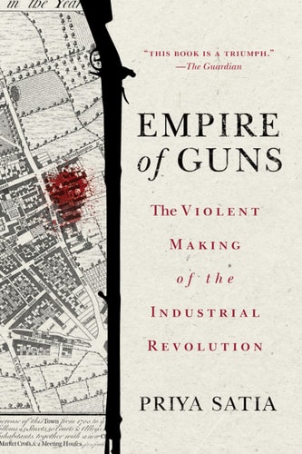 Empire of Guns The Violent Making of the Industrial Revolution
