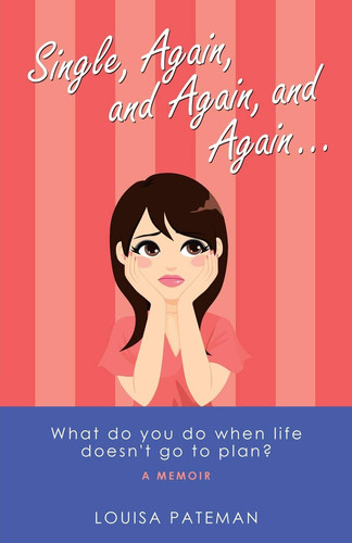 Single, Again, and Again, and Again ... What Do You Do When Life Doesn't Go to Plan?