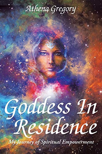 Goddess in Residence My Journey of Spiritual Empowerment