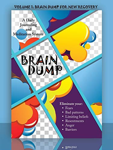 Brain Dump A Daily Journaling and Meditation System: Volume 1: Brain Dump for New Recovery