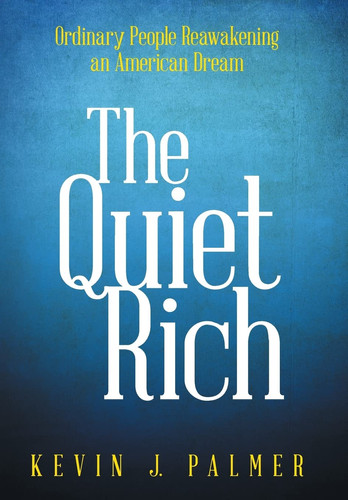 The Quiet Rich Ordinary People Reawakening an American Dream
