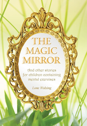 The Magic Mirror And Other Stories for Children Containing Mental Exercises