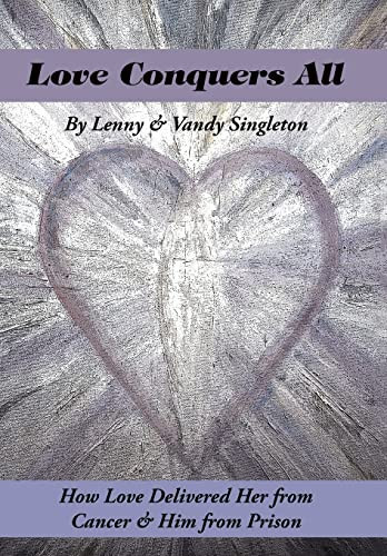Love Conquers All How Love Delivered Her from Cancer & Him from Prison