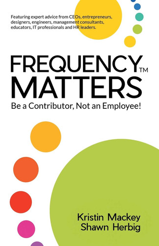 Frequency Matters Be a Contributor, Not an Employee!