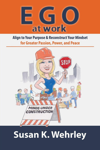 EGO at Work Align to Your Purpose and Reconstruct Your Mindset