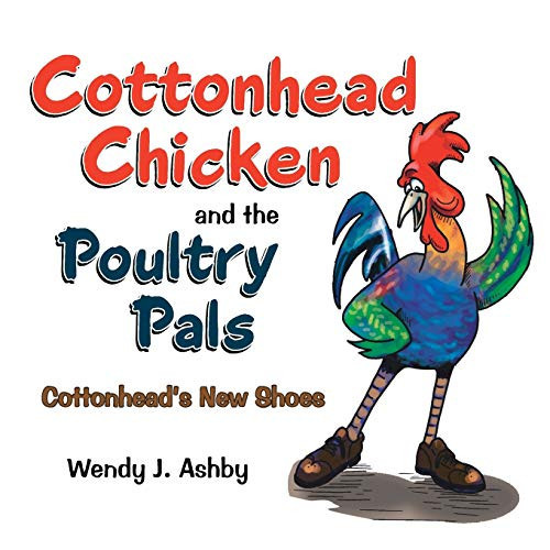 Cottonhead Chicken and the Poultry Pals Cottonhead's New Shoes