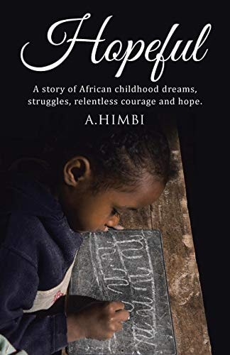 Hopeful A Story of African Childhood Dreams, Struggles, Relentless Courage and Hope.