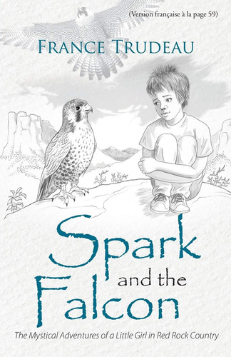 Spark and the Falcon The Mystical Adventures of a Little Girl in Red Rock Country