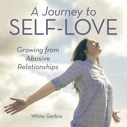 A Journey to Self-Love Growing from Abusive Relationships