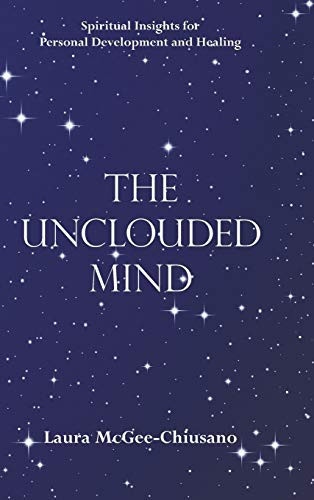 The Unclouded Mind Spiritual Insights for Personal Development and Healing