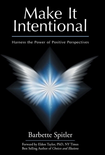 Make It Intentional Harness the Power of Positive Perspectives