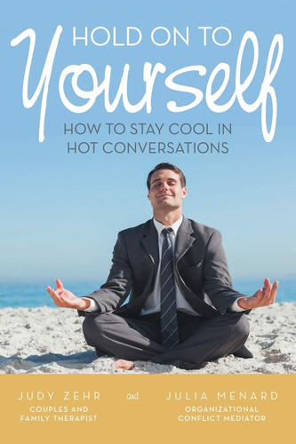Hold On To Yourself How To Stay Cool in Hot Conversations
