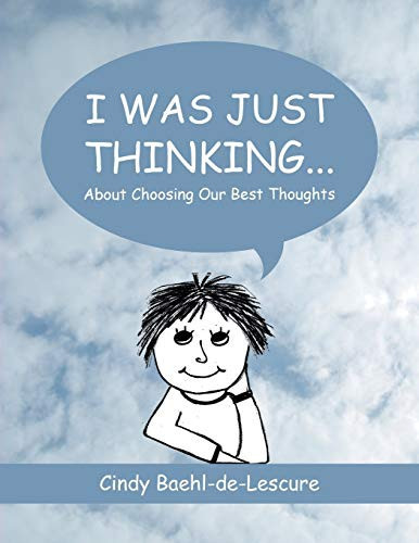 I Was Just Thinking . . . About Choosing Our Best Thoughts