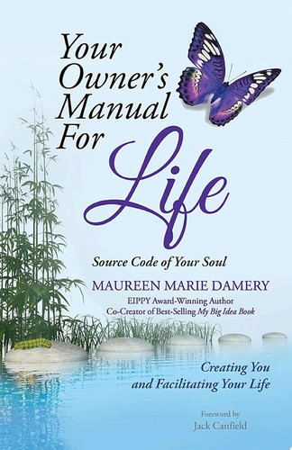 Your Owner's Manual for Life Source Code of Your Soul Creating You and Facilitating Your Life