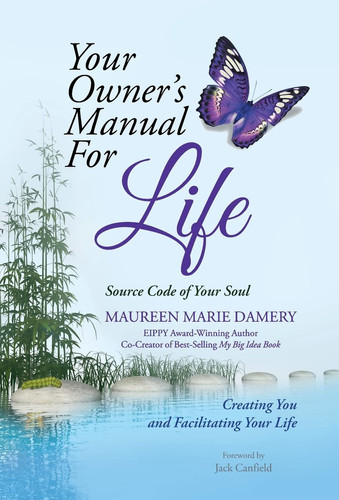 Your Owner's Manual For Life Source Code of Your Soul Creating You and Facilitating Your Life