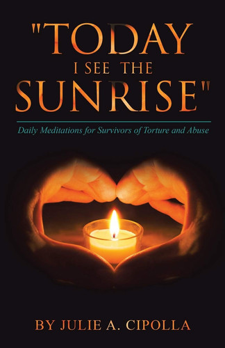 "Today I See the Sunrise" Daily Meditations for Survivors of Torture and Abuse