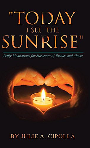 "Today I See the Sunrise" Daily Meditations for Survivors of Torture and Abuse