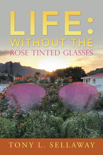 Life Without the Rose Tinted Glasses