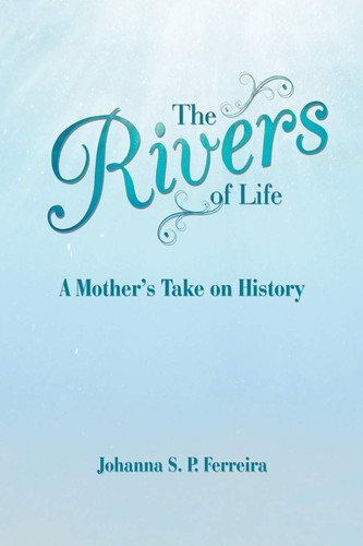 The Rivers of Life A Mother'S Take on History