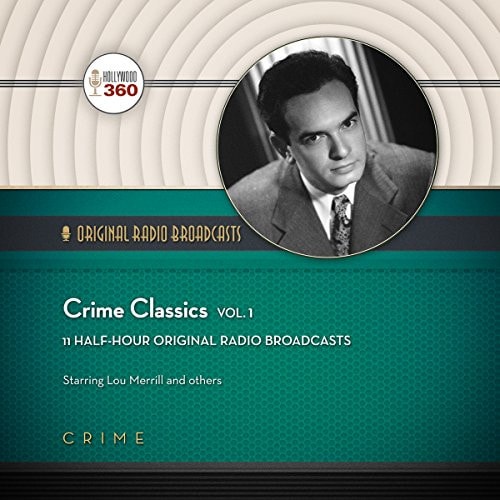Crime Classics, Vol. 1 Lib/E (Classic Radio Collection)