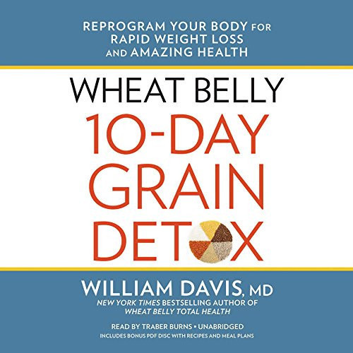 Wheat Belly 10-Day Grain Detox: Reprogram Your Body for Rapid Weight Loss and Amazing Health
