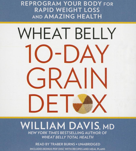 Wheat Belly 10-Day Grain Detox: Reprogram Your Body for Rapid Weight Loss and Amazing Health