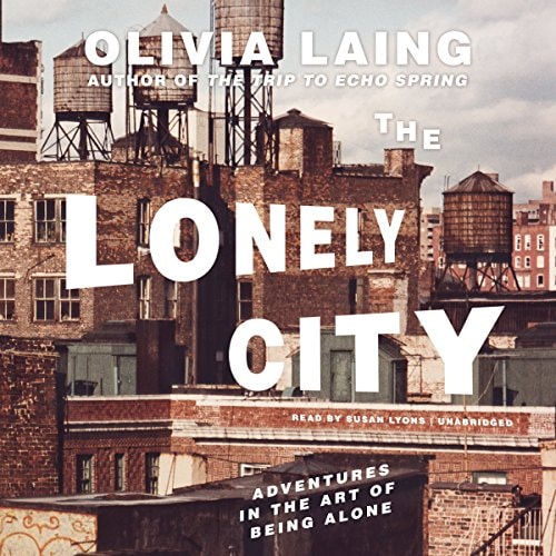 The Lonely City Lib/E: Adventures in the Art of Being Alone