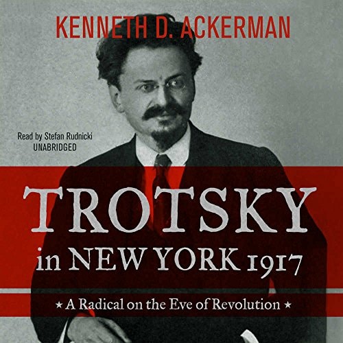 Trotsky in New York, 1917 Lib/E: A Radical on the Eve of Revolution