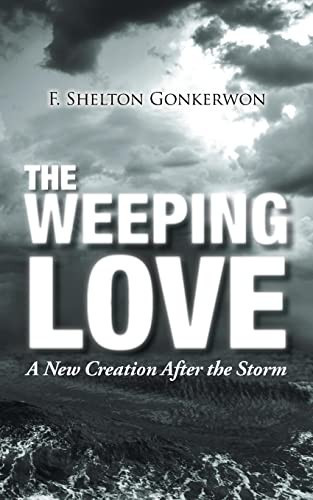 The Weeping Love A New Creation After the Storm