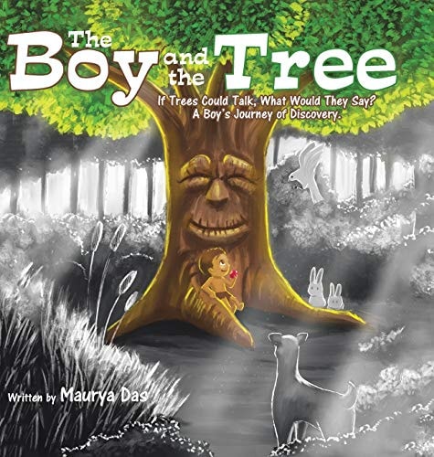 The Boy and the Tree If Trees Could Talk, What Would They Say? A Boy's Journey of Discovery.