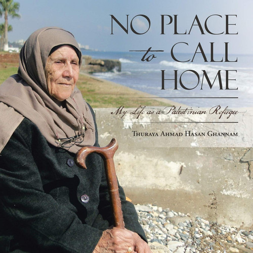 No Place to Call Home My Life as a Palestinian Refugee