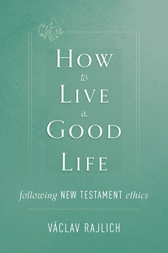 How to Live a Good Life Following New Testament Ethics
