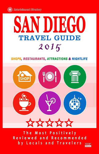 San Diego Travel Guide 2015 Shops, Restaurants, Attractions and Nightlife in San Diego, California (City Travel Guide 2015).