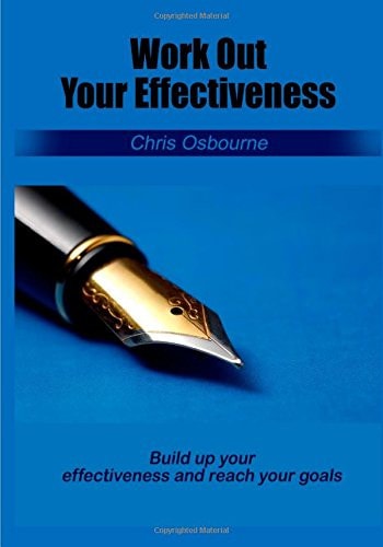 Work Out Your Effectiveness Build Up Your Effectiveness and Reach Your Goals