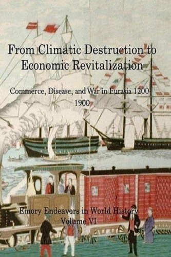 From Climactic Destruction to Economic Revitalization Commerce, Disease and War in Eurasia