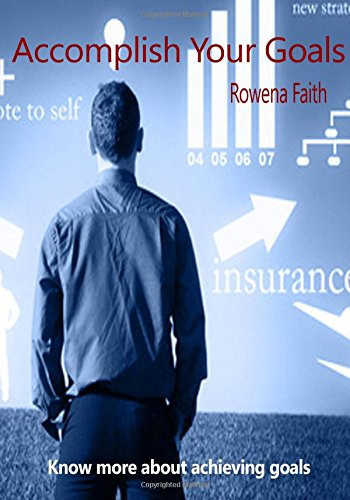 Accomplish Your Goals Know More about Achieving Goals