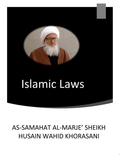 Islamic Laws by As-Samahat al-Marje' Sheikh Husain Wahid Khorasani