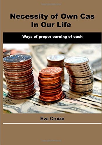 Necessity of Own Cash in Our Life Ways of Proper Earning of Cash