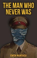 The Man Who Never Was The Story of Operation Mincemeat