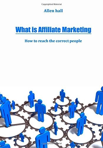 What Is Affiliate Marketing How to Reach the Correct People