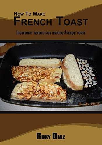 How to Make French Toast Ingredient Needed for Making French Toast