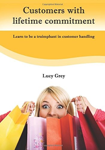 Customers with Lifetime Commitment Learn to Be a Truimphant in Customer Handling